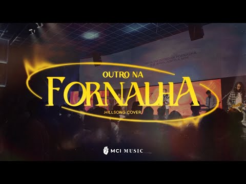 Outro Na Fornalha - MCI Music (Another In The Fire - Hillsong UNITED)