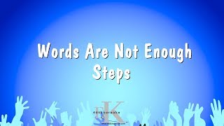 Words Are Not Enough - Steps (Karaoke Version)