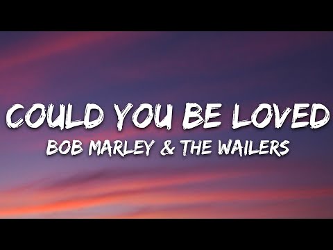 Bob Marley & The Wailers - Could You Be Loved (Lyrics)