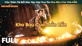 Các Thiên Tài Bất Hảo Tập Hợp Truy Tìm Kho Báu Quyền Năng Của Vua Rắn Cổ Đại || Phê Phim Review