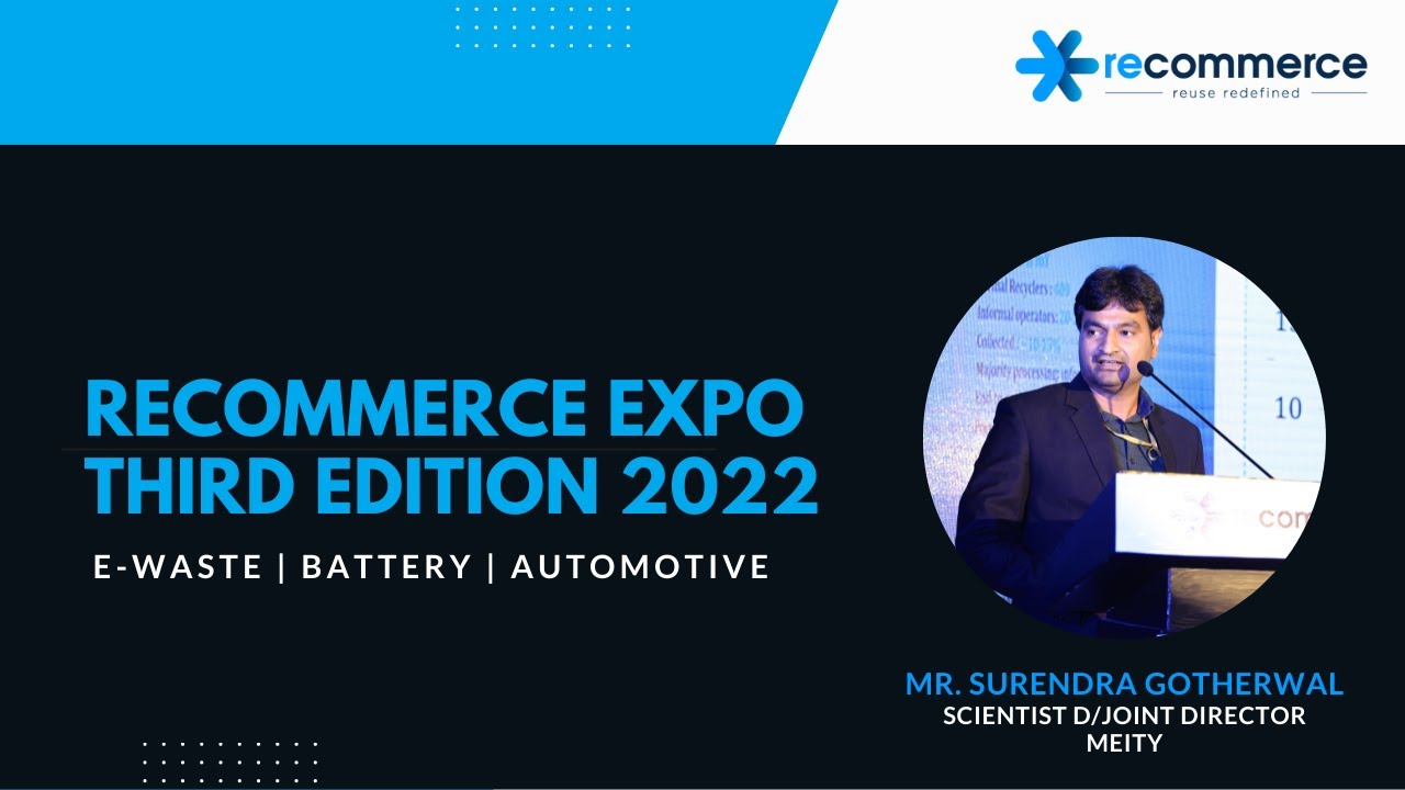 Latest E waste policies, Initiatives and vision by GOI - Mr.  Surendra Kumar Gotherwal, MEITY