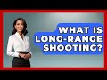 What Is Long Range Shooting The Marksman S Journal
