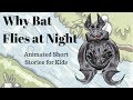 Why Bat Flies At Night (Animated Stories for Kids)
