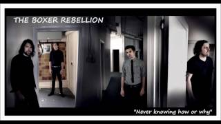 The Boxer Rebellion - Never knowing how or why