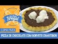 COMO FAZER PIZZA DE CHOCOLATE COM SORVETE CHANTIBON AnaMariaBrogui 284