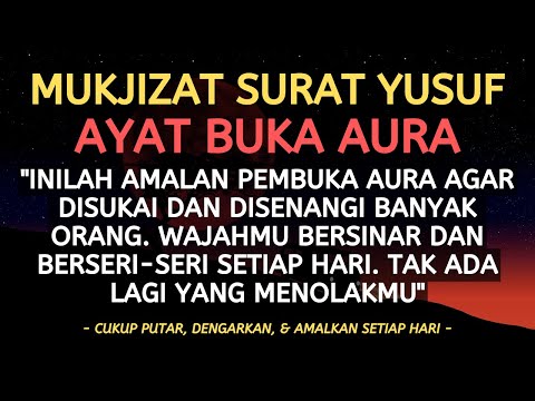 MUKJIZAT SURAT YUSUF! AYAT BUKA AURA AGAR DISUKAI & DISENANGI BANYAK ORANG - DOA PENAMBAH DAYA TARIK