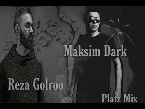 Maksim Dark & Reza Golroo ( Platz Mix)