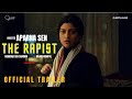 THE RAPIST 2021 Official Trailer Arjun Rampal Konkona Sen Aparna Sen The Rapist Trailer