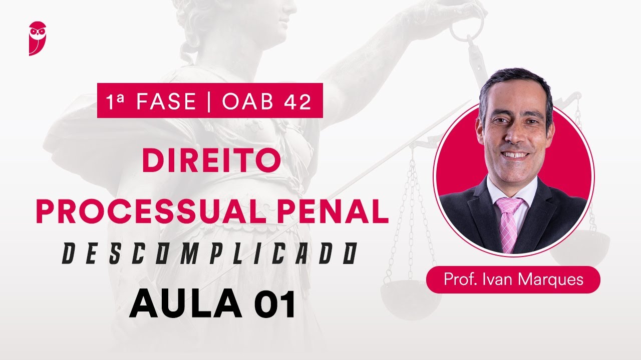 Direito Processual Penal Descomplicado | 1ª Fase - OAB 42 - Aula 01