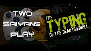 Two Saiyans Play: Typing of the Dead Overkill