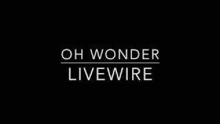 Oh Wonder - Livewire(with lyrics)