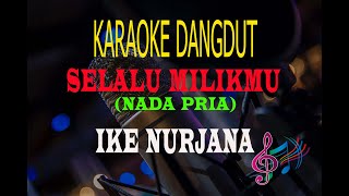 Download lagu Karaoke Selalu Milikmu Nada Pria - Ike Nurjana (Karaoke Dangdut Tanpa Vocal) mp3
