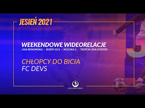 LIGA BEMOWSKA / JESIEŃ 2021 / CHŁOPCY DO BICIA - FC DEVS