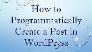 How to Programmatically Create a Post in WordPress