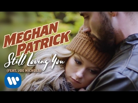 Meghan Patrick - Still Loving You (feat. Joe Nichols) - Official Music Video