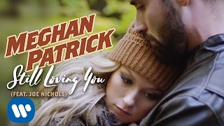 Meghan Patrick - Still Loving You (feat. Joe Nichols) - Official Music Video