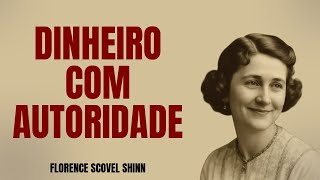 O Segredo Oculto para Comandar o Dinheiro com Autoridade - Florence Scovel Shinn