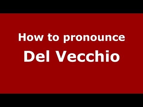 How to pronounce Del Vecchio (Italian/Italy) - PronounceNames.com