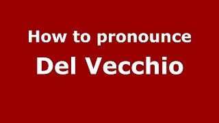 How to pronounce Del Vecchio