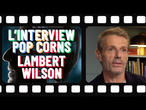 L'interview popcorns de Lambert Wilson 🍿