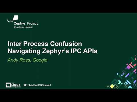 Inter Process Confusion - Navigating Zephyr's IPC APIs - Andy Ross, Google