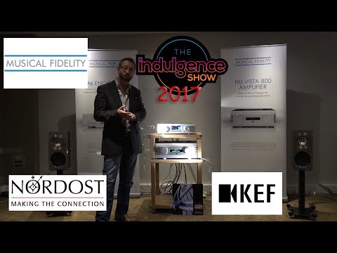 Musical Fidelity Encore NuVista KEF Reference Nordost @ Indulgence HiFi Show 2017