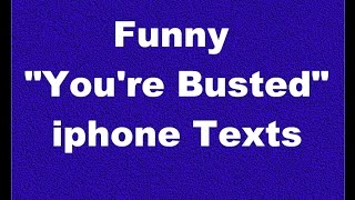 Funny You&#39;re Busted iphone Texts