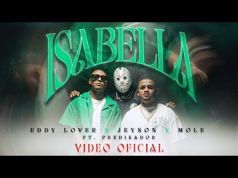 @eddyloveroficial x @MoleMusiic x @jeyson_ Feat. Predikador - Isabella (Video Oficial)