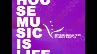 Divided Souls feat. Wilkine Brutus - Housemusic Is Life (Scibi Remix)