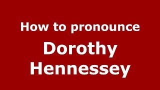 How to pronounce Dorothy Hennessey
