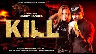 Kill(Garry Sandhu)- By TiTo Latest video 2018