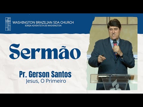 Pr. Gerson Santos - "Jesus, O Primeiro" | SERMÃO