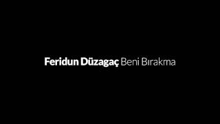 Feridun Düzağaç - Beni Bırakma