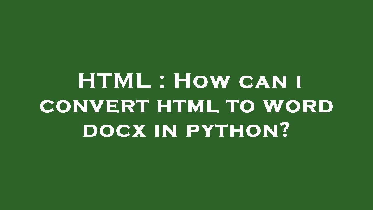 HTML : How can i convert html to word docx in python?