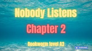 Nobody Listens | Chapter 2 | Level A2 | Bookworm Stage 1