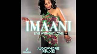 Imaani - Live Without Love (Audiowhores Remix)