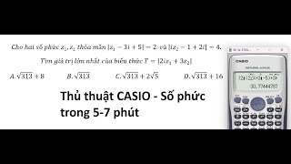 Thủ thuật CASIO: Cho hai số phức z_1,z_2  thỏa mãn |z_1-3i+5|=2  và |iz_2-1+2i|=4.Tìm giá trị lớn