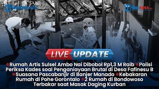 LIVE UPDATE SIANG: Rumah Artis Ambo Nai Dibobol Rp1,3 M Raib, 3 Pria Dianiaya Polisi Periksa Kades