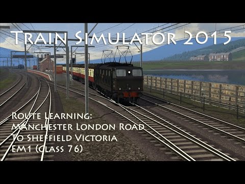 Train Simulator 2015 - Route Learning: Manchester London Road to Sheffield Victoria (Class 76)