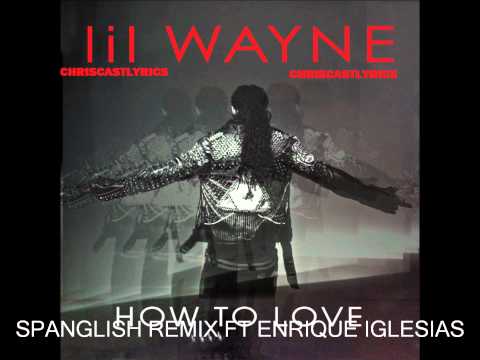 Lil Wayne-How To Love Spanglish Remix Ft. Enrique Iglesias Lyrics