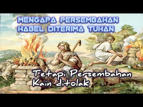 Kenapa Persembahan Kain ditolak, Sementara Persembahan Habel diterima oleh TUHAN, (Kej 4:3-5)