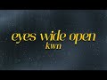 Kwn Eyes Wide Open ‍ Lyrics