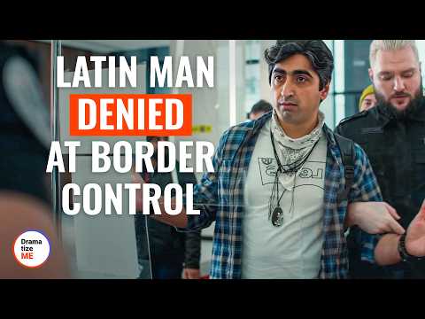 Latin Man Denied At Border Control | @DramatizeMe