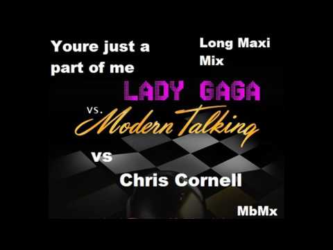 Modern Talking vs Lady Gaga vs Chris Cornell-Youre just a part of me Long Maxi Mix