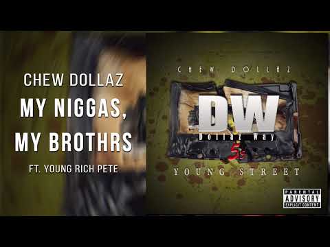 Chew Dollaz - My Niggas My Brothers ft. Young Rich Pete Official Audio