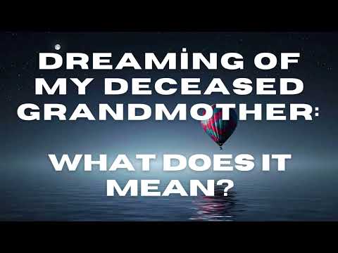 Dreaming of My Deceased Grandmother: What Does It Mean?