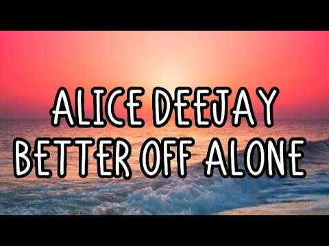 Alice Deejay - Better Off Alone (Lyrics)