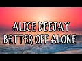 Alice Deejay - Better Off Alone (Lyrics)