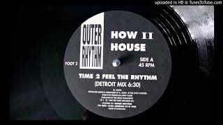HOW II HOUSE -TIME TO FEEL RHYTHM [DETROIT MIX] 1989