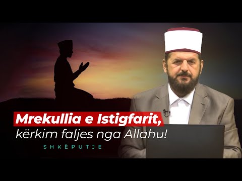 Mrekullia e Istigfarit, kërkim faljes nga Allahu! - Dr. Shefqet Krasniqi